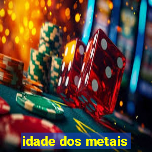 idade dos metais